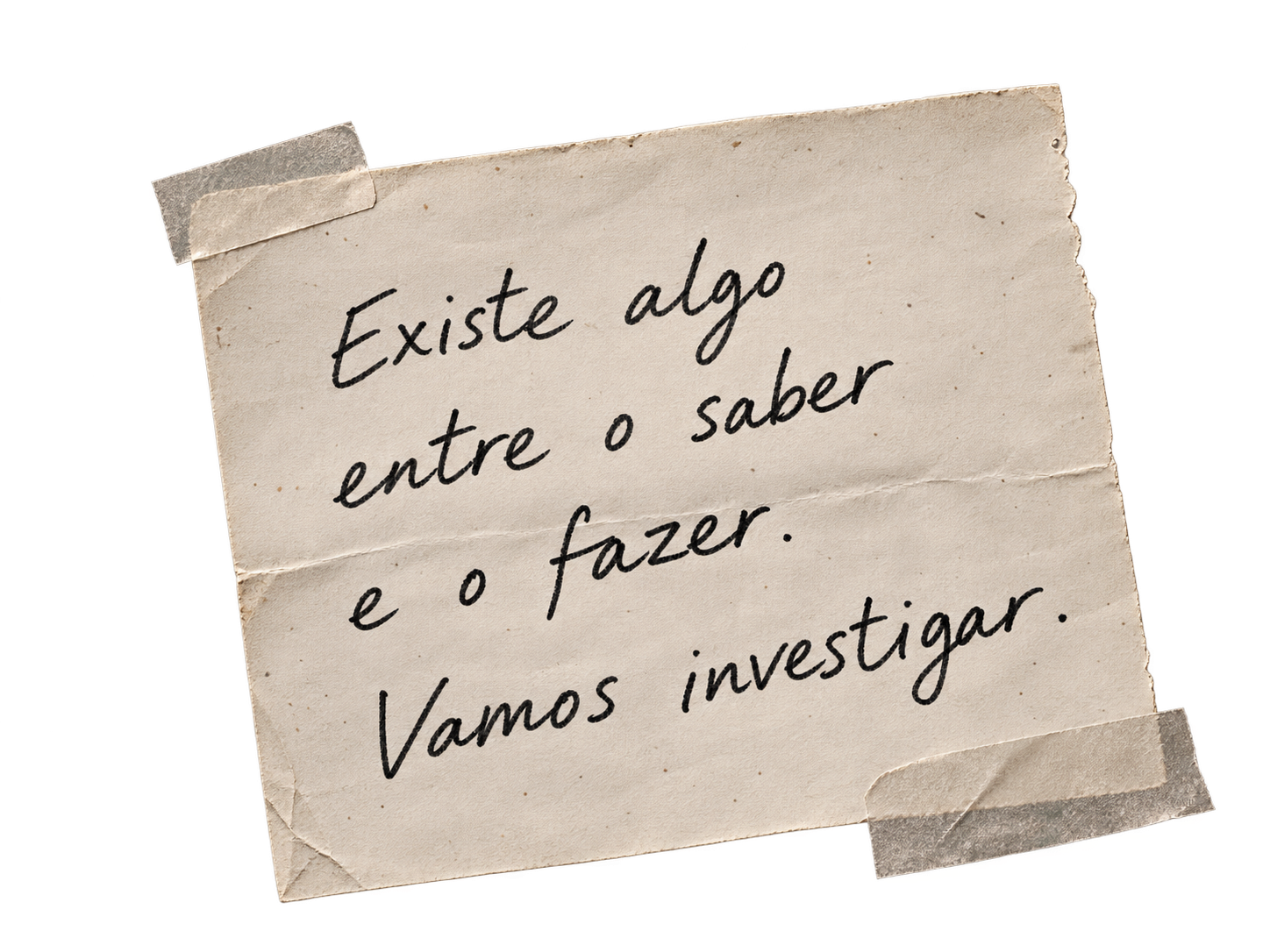 Existe algo entre o saber e o fazer. Vamos investigar.